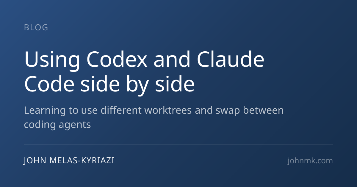 Using Codex and Claude Code side by side — John Melas-Kyriazi